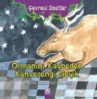 ÇEVRECI DOSTLAR – ORMANINI KAYBEDEN KAHVERENGI GEYIK - AYSUN BERKTAY ÖZMEN