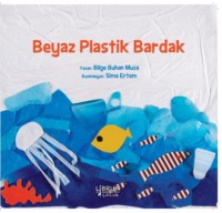 SIFIR ATIKLA YASA – BEYAZ PLASTIK BARDAK - BILGE BUHAN MUSA