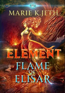 Element. Flame of Elisar - Marie K. JETH