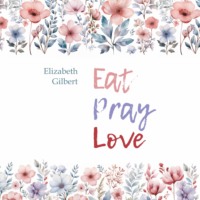 Есть, молиться, любить / Eat Pray Love, Элизабет Гилберт audiobook. ISDN70707850