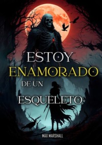 Estoy Enamorado de un Esqueleto - Max Marshall