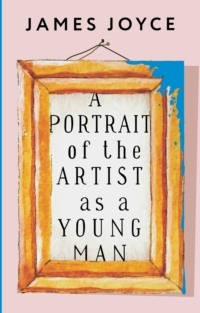 A Portrait of the Artist as a Young Man / Портрет художника в юности - Джеймс Джойс