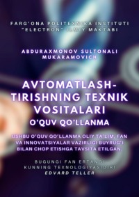 Avtomatlashtirishning texnik vositalari. O’quv qo’llanma - Sultonali Abduraxmonov