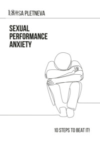 Sexual Performance Anxiety: 10 steps to beat it! - Larisa Pletneva