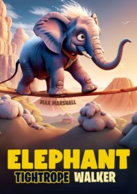 Elephant Tightrope Walker - Max Marshall