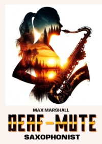 The Deaf-mute Saxophonist - Max Marshall