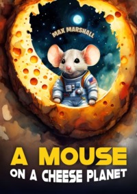 A Mouse on a Cheese Planet - Max Marshall