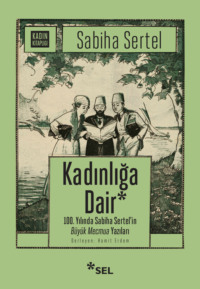 Kadınlığa Dair - 100. Yılında Sabiha Sertel′in Büyük Mecmua Yazıları,  аудиокнига. ISDN70857385