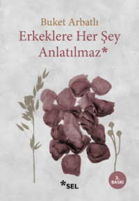 Erkeklere Her Şey Anlatılmaz - Buket Arbatlı