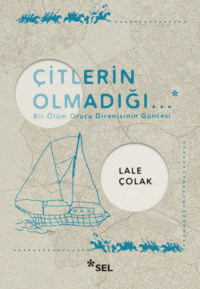 Çitlerin Olmadığı... - Bir Ölüm Orucu Direnişinin Güncesi - Lale Çolak