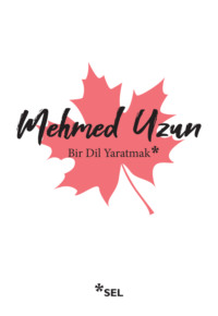 Bir Dil Yaratmak - Mehmed Uzun