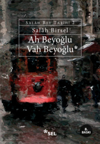 Ah Beyoğlu Vah Beyoğlu (Salâh Bey Tarihi: 2) - Salâh Birsel