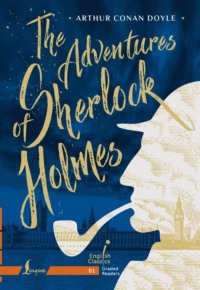 The Adventures of Sherlock Holmes. B1 / Приключения Шерлока Холмса - Артур Конан Дойл