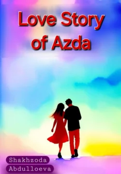 Love Story of Azda, audiobook Шахзоды Жамшедовны Абдуллоевой. ISDN70934317