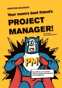 Your mom’s best friend’s project manager! Key skills for a successful career in project management and management - Semyon Kolosov