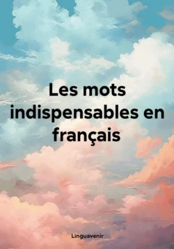 Les mots indispensables en français - Linguavenir