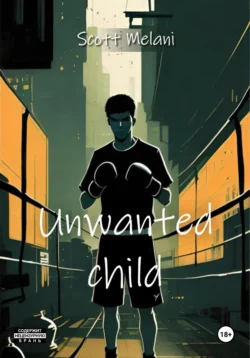 Unwanted child - Scott Melani