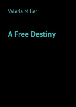 A Free Destiny - Valeria Miller