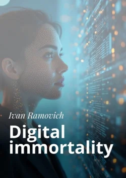 Digital immortality - Ivan Ramovich