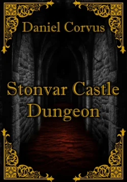 Stonvar Castle Dungeon - Daniel Corvus